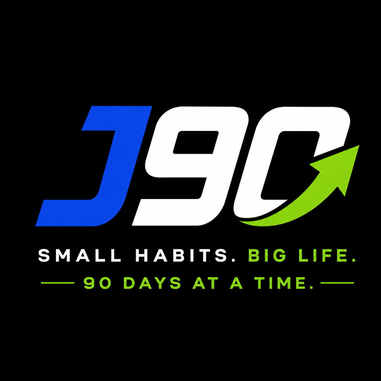 J90 — Small Habits. Big Life. 90 Days at a Time.